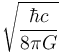 \sqrt\frac{\hbar{}c}{8\pi G}