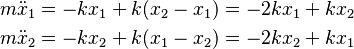 \begin{align}
  m \ddot x_1 &= - k x_1 + k (x_2 - x_1) = - 2 k x_1 + k x_2 \\
  m \ddot x_2 &= - k x_2 + k (x_1 - x_2) = - 2 k x_2 + k x_1
\end{align}