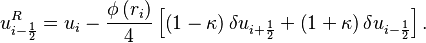 u^R_{i - \frac{1}{2}} = u_{i} - \frac{\phi \left( r_{i}   \right)}{4} \left[ 
\left( 1 - \kappa  \right) \delta u_{i + \frac{1}{2} } + 
\left( 1 + \kappa  \right) \delta u_{i - \frac{1}{2} } 
\right].