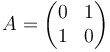 A = \begin{pmatrix} 0 & 1 \\ 1 & 0 \end{pmatrix}