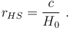 r_{HS} = \frac{c}{H_0} \ . 