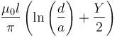  \frac {\mu_0 l}{\pi} \left( \ln\left(\frac {d}{a}\right) + \frac {Y} {2} \right) 