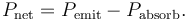 P_\mathrm{net}=P_\mathrm{emit}-P_\mathrm{absorb}. \, 