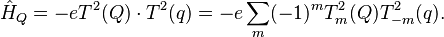 \hat{H}_Q = -eT^2(Q)\cdot T^2(q) = -e\sum_m (-1)^mT^2_m(Q)T^2_{-m}(q).