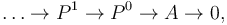 \dots \rightarrow P^1 \rightarrow P^0 \rightarrow A \rightarrow 0, 