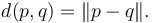 d(p, q) = \lVert p - q \rVert.