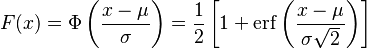 F(x) = \Phi\left(\frac{x-\mu} \sigma \right) = \frac 1 2 \left[1 + \operatorname{erf}\left(\frac{x-\mu}{\sigma \sqrt 2 }\right)\right] 