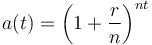 a(t) = \left(1 + \frac {r} {n}\right) ^ {nt} 