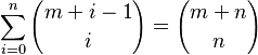 \sum_{i=0}^n {m+i-1 \choose i} = {m+n \choose n}