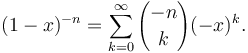 (1-x)^{-n}=\sum_{k=0}^\infty{-n \choose k} (-x)^k.