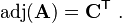  \mathrm{adj}(\mathbf{A}) = \mathbf{C}^\mathsf{T}   ~.