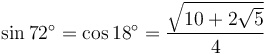 \sin 72^\circ = \cos 18^\circ = \frac{\sqrt{10+2\sqrt{5}}}{4}