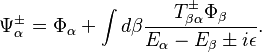 \Psi_\alpha^\pm = \Phi_\alpha + \int d\beta \frac{T_{\beta\alpha}^\pm\Phi_\beta}{E_\alpha - E_\beta \pm i\epsilon}.