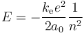 E = -\frac{k_{\mathrm{e}}e^2}{2a_0} \frac{1}{n^2}