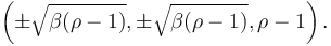 \left( \pm\sqrt{\beta(\rho-1)}, \pm\sqrt{\beta(\rho-1)}, \rho-1 \right). 