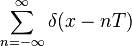 \displaystyle \sum_{n=-\infty}^{\infty} \delta (x - n T)