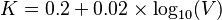  K = 0.2 + 0.02 \times \log_{10}(V)\,