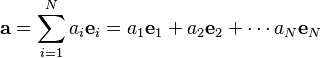  \mathbf{a} = \sum_{i=1}^N a_i\mathbf{e}_i = a_1 \mathbf{e}_1 + a_2 \mathbf{e}_2 + \cdots a_N \mathbf{e}_N