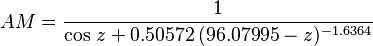 AM = \frac{1} { \cos\, z + 0.50572 \,(96.07995 - z)^{-1.6364}} \,