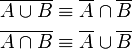 \begin{align}
  \overline{A \cup B} &\equiv \overline{A} \cap \overline{B} \\
  \overline{A \cap B} &\equiv \overline{A} \cup \overline{B}
\end{align}