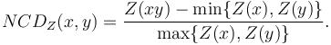  NCD_Z(x,y) = \frac{Z(xy) - \min \{Z(x),Z(y)\}}{\max \{Z(x),Z(y)\}}. 