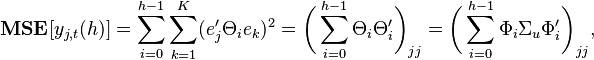 
\mathbf{MSE}[y_{j,t}(h)]=\sum_{i=0}^{h-1}\sum_{k=1}^{K}(e_j'\Theta_ie_k)^2=\bigg(\sum_{i=0}^{h-1}\Theta_i\Theta_i'\bigg)_{jj}=\bigg(\sum_{i=0}^{h-1}\Phi_i\Sigma_u\Phi_i'\bigg)_{jj},
