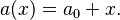 a(x) = a_0 + x.\,\!