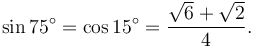 \sin 75^\circ = \cos 15^\circ = \frac{\sqrt6+\sqrt2}{4}.\,