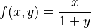 f(x, y) = {x \over 1 + y}