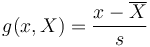  g(x,X) = \frac{x - \overline{X}}{s} 