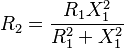 
R_2 = \frac{R_1 X_1^2}{R_1^2 + X_1^2}
