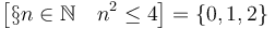  \left [ \S n \in \mathbb{N} \quad n^2 \leq 4 \right ] = \left\{0, 1, 2\right\}