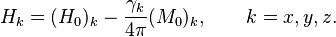 H_k=(H_0)_k - \frac{\gamma_k}{4\pi} (M_0)_k, \qquad  k = x,y,z.