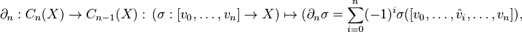 \partial_n: C_n(X) \to C_{n-1}(X): \, (\sigma: [v_0,\ldots,v_n] \to X) \mapsto 
(\partial_n \sigma = \sum_{i=0}^n (-1)^i \sigma([v_0,\ldots, \hat v_i, \ldots, v_n]),