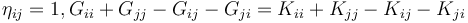  \eta_{ij} =1, G_{ii}+G_{jj}-G_{ij}-G_{ji}=K_{ii}+K_{jj}-K_{ij}-K_{ji} \,\!