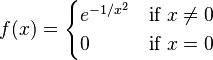 
f(x) = \begin{cases}
e^{-1/x^2}&\text{if } x\not=0\\
0&\text{if } x=0
\end{cases}
