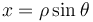 x = \rho  \sin\theta 