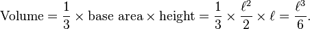 \mathrm{Volume} = \frac{1}{3} \times \text{base area} \times \text{height} = \frac{1}{3} \times \frac{\ell^2}{2} \times \ell = \frac{\ell^3}{6}.