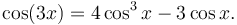 \cos(3x) = 4 \cos^3 x - 3 \cos x . \,