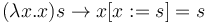 ( \lambda x . x ) s \to x[ x := s ] = s 