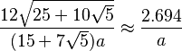 \frac{12\sqrt{25+10\sqrt{5}}}{(15+7\sqrt{5})a} \approx \frac{2.694}{a}