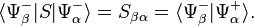 \langle\Psi_\beta^-|S|\Psi_\alpha^-\rangle = S_{\beta\alpha} = \langle\Psi_\beta^-|\Psi_\alpha^+\rangle.