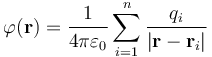 
\varphi \mathbf{(r)} = \frac{1}{4 \pi \varepsilon_0 }
\sum_{i=1}^{n} \frac{q_i} {\left| \mathbf{r} - \mathbf{r}_i \right|}
