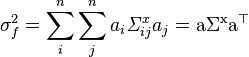 \sigma^2_f= \sum_i^n \sum_j^n a_i \mathit{\Sigma}^x_{ij} a_j= \mathrm{a \Sigma^x a^\top}