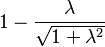 1-\frac{\lambda}{\sqrt{1+\lambda^2}}