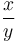 \frac{x}{y}