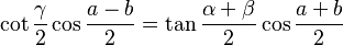 \cot\frac{\gamma}{2} \cos\frac{a-b}{2} = \tan\frac{\alpha+\beta}{2} \cos\frac{a+b}{2}