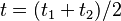 t = (t_1+t_2)/2