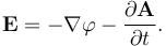 \mathbf{E} = - \nabla \varphi - \frac { \partial \mathbf{A} } { \partial t }.