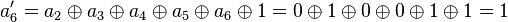 a_6' = a_2 \oplus a_3 \oplus a_4 \oplus a_5 \oplus a_6 \oplus 1 = 0 \oplus 1 \oplus 0 \oplus 0 \oplus 1 \oplus 1 = 1